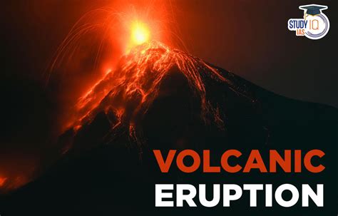 Volcanic Eruption, Meaning, Causes, Stages, Types & Impacts