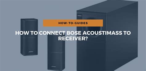 How To Connect Bose Acoustimass To Receiver?