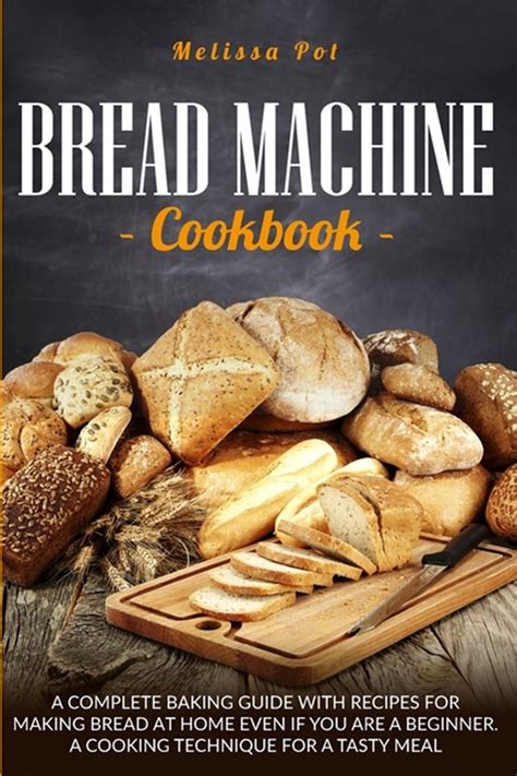 Buy Bread Machine Cookbook: A Complete Baking Guide with Recipes for Making Bread at Home Even ...
