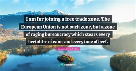 I am for joining a free trade zone. The European Union is not such zon ...