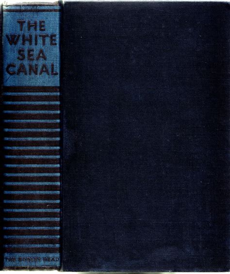 The White Sea Canal being an account of the construction of the new canal between the White Sea ...