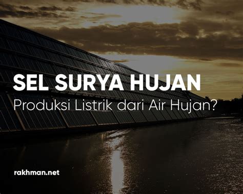 Sel Surya Hujan: Produksi Listrik dari Air Hujan? - Alief Rakhman