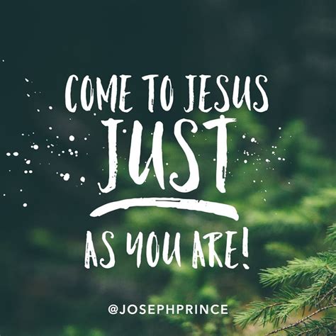 Come to Jesus just as you are! | Joseph Prince | Pinterest | Joseph ...