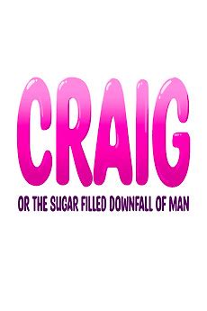 ‎Craig: or the Sugar-Filled Downfall of Man (2023) directed by Aidan McDaniel • Film + cast ...
