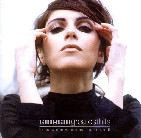 GIORGIA - Giorgia - Greatest Hits: Le Cose Non Vanno Mai Come Credi ...