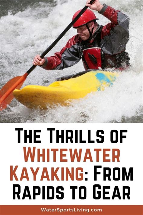 The Thrills of Whitewater Kayaking: From Gear to Rapids - Water Sports Living