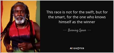 Burning Spear quote: This race is not for the swift, but for the...