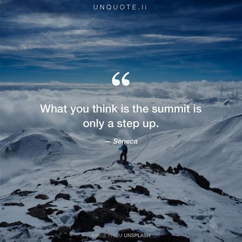 What you think is the summit is o... Quote from Seneca - Unquote