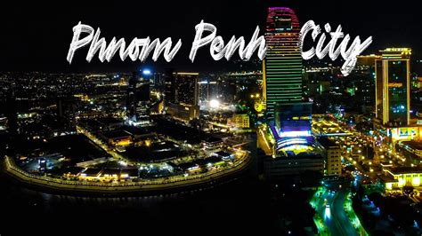 Amazing Cambodia "PHNOM PENH CITY Night View 2023" By Drone - YouTube