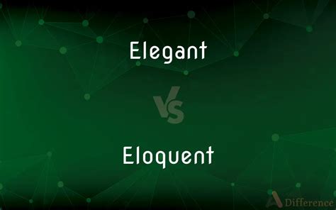 Elegant vs. Eloquent — What’s the Difference?