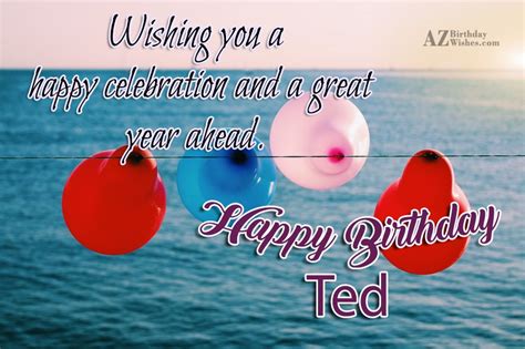 Happy Birthday Ted - AZBirthdayWishes.com