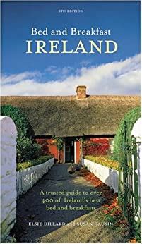 Bed and Breakfast Ireland: A Trusted Guide to Over 400 of Ireland's Best Bed and Breakfasts ...