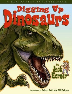 Digging Up Dinosaurs with Jack Horner by Jack Horner