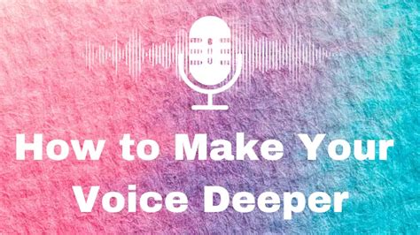 How to Make Your Voice Deeper? 2 Best Ways to Deepen Your Voice