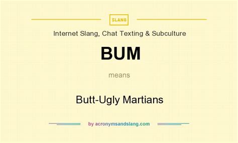 BUM - Butt-Ugly Martians in Internet Slang, Chat Texting & Subculture by AcronymsAndSlang.com