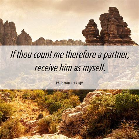 Philemon 1:17 KJV - If thou count me therefore a partner, receive him