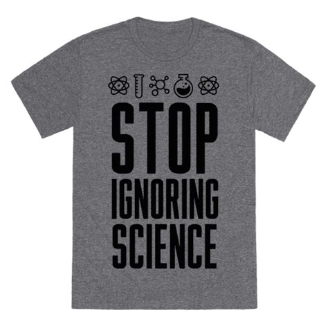 Stop Ignoring Science - Science is real and it matters. Show that science matters to you with ...