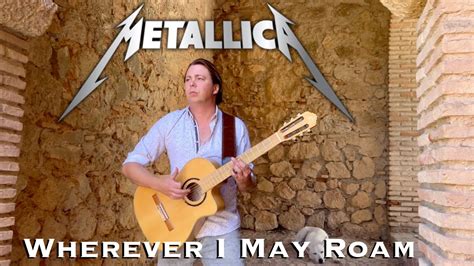 Metallica - Wherever I May Roam (Acoustic) | Classical Guitar Cover by ...