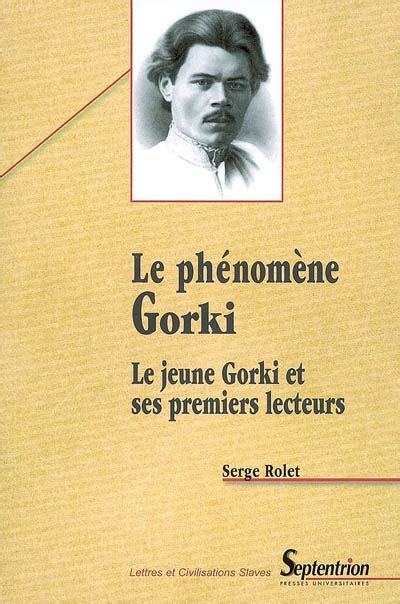 Le phénomène Gorki : le jeune Gorki et ses premiers lecteurs By Serge Rolet | Literature ...