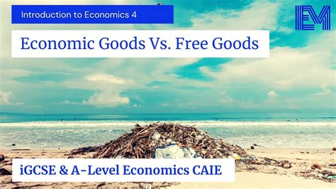 Economic Goods Vs. Free Goods. Intro to iGCSE & A-Level Economics 4 ...