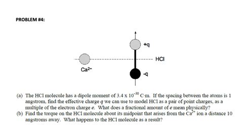 Solved PROBLEM \#4: (a) The HCl molecule has a dipole moment | Chegg.com