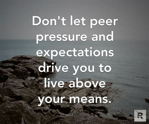 Don't let peer pressure and expectations drive you to live above your means. 06.02.14 | Personal ...