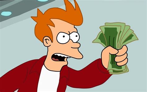 Futurama Fry Take my money | Take my money meme, Futurama, Money meme