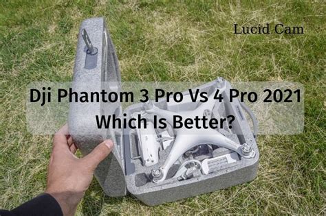 DJI Phantom 3 Pro Vs 4 Pro 2023: Which Is Better For You? - LucidCam