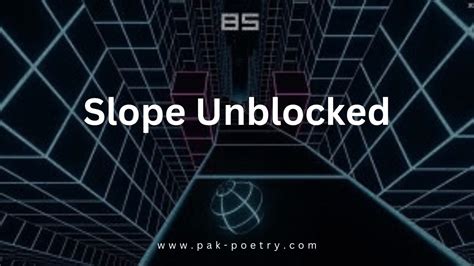 Slope Unblocked: A Must-Play Fast-Paced Game - Pak Poetry 24