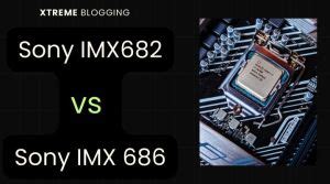 (Detailed Review) Sony IMX 682 Vs Sony IMX 686: Unveiling The Battle Of ...