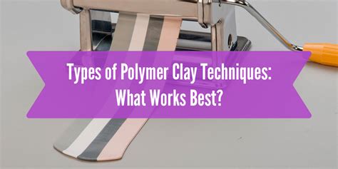 Types of Polymer Clay Techniques: What Works Best? – Sculpey