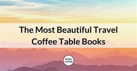 What Are The most beautiful travel coffee table books?