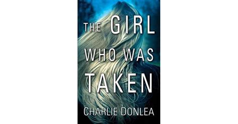 The Girl Who Was Taken by Charlie Donlea