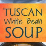 Tuscan White Bean Soup - Don't Sweat The Recipe