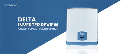 Delta Inverter Review | A Newly Compact Power Solution - Cyanergy