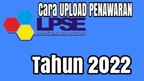 CARA UPLOAD PENAWARAN DI LPSE TAHUN 2022 - YouTube