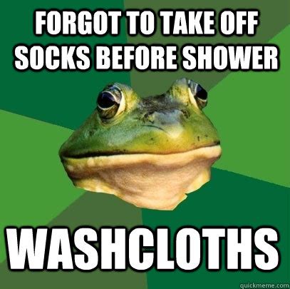 Forgot to take off socks before shower washcloths - Foul Bachelor Frog - quickmeme