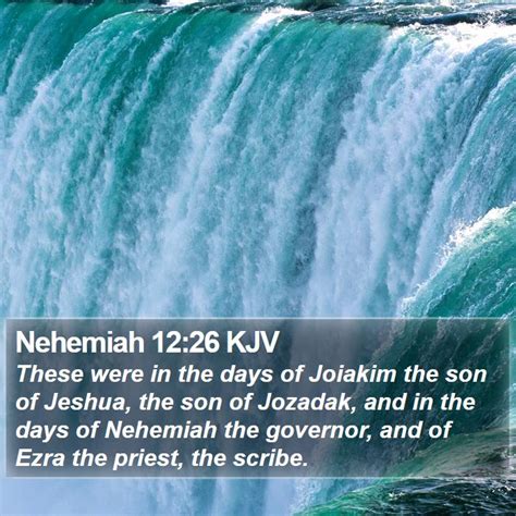 Nehemiah 12:26 KJV - These were in the days of Joiakim the son of