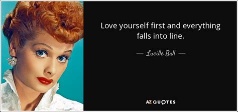 Lucille Ball quote: Love yourself first and everything falls into line.