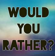 Would You Rather... - Survey | Quotev