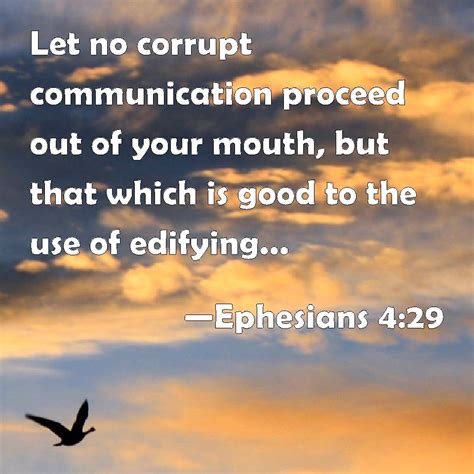 Ephesians 4:29 Let no corrupt communication proceed out of your mouth, but that which is good to ...