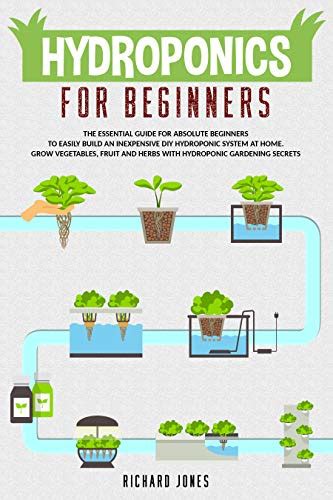 Hydroponics For Beginners: The Essential Guide For Absolute Beginners To Easily Build An ...