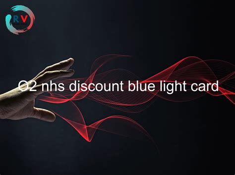 🔴 O2 Nhs Discount Blue Light Card - 2024 Updated RECHARGUE YOUR LIFE