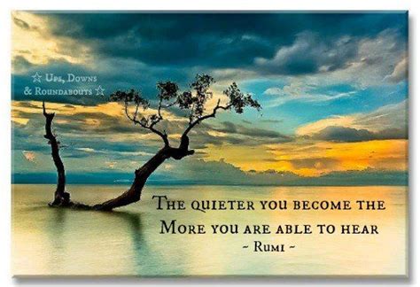 The quieter you become the more you are able to hear - DRS. LILA ...