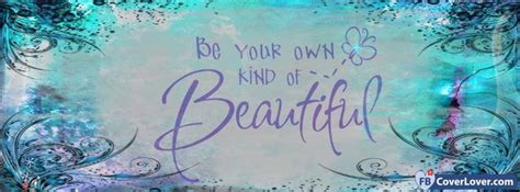 Fbcoverlover : Be Your Own Kind Of Beautiful - Facebook Cover - FREE ...