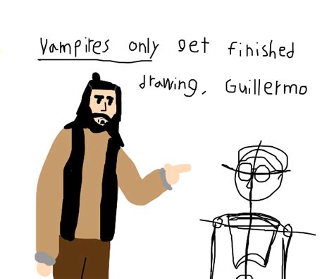 Guillermo only wants vampire drawings finishd - Drawception