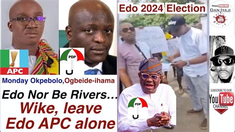 Edo Nor Be Rivers, Wike, leave Edo APC alone, Ogbeide Ihama as deputy ...