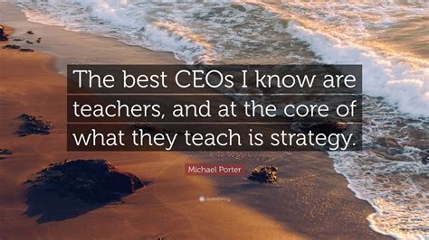 Gregory Porter Quotes Michael porter quote: “the best ceos i know are ...