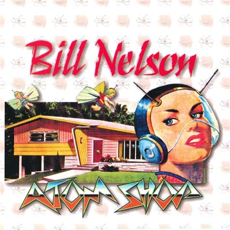 Bill Nelson - Atom Shop Lyrics and Tracklist | Genius