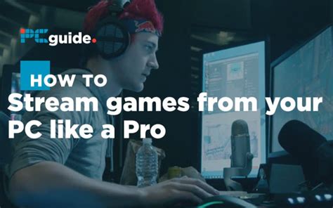 How to stream games from your PC - PC Guide